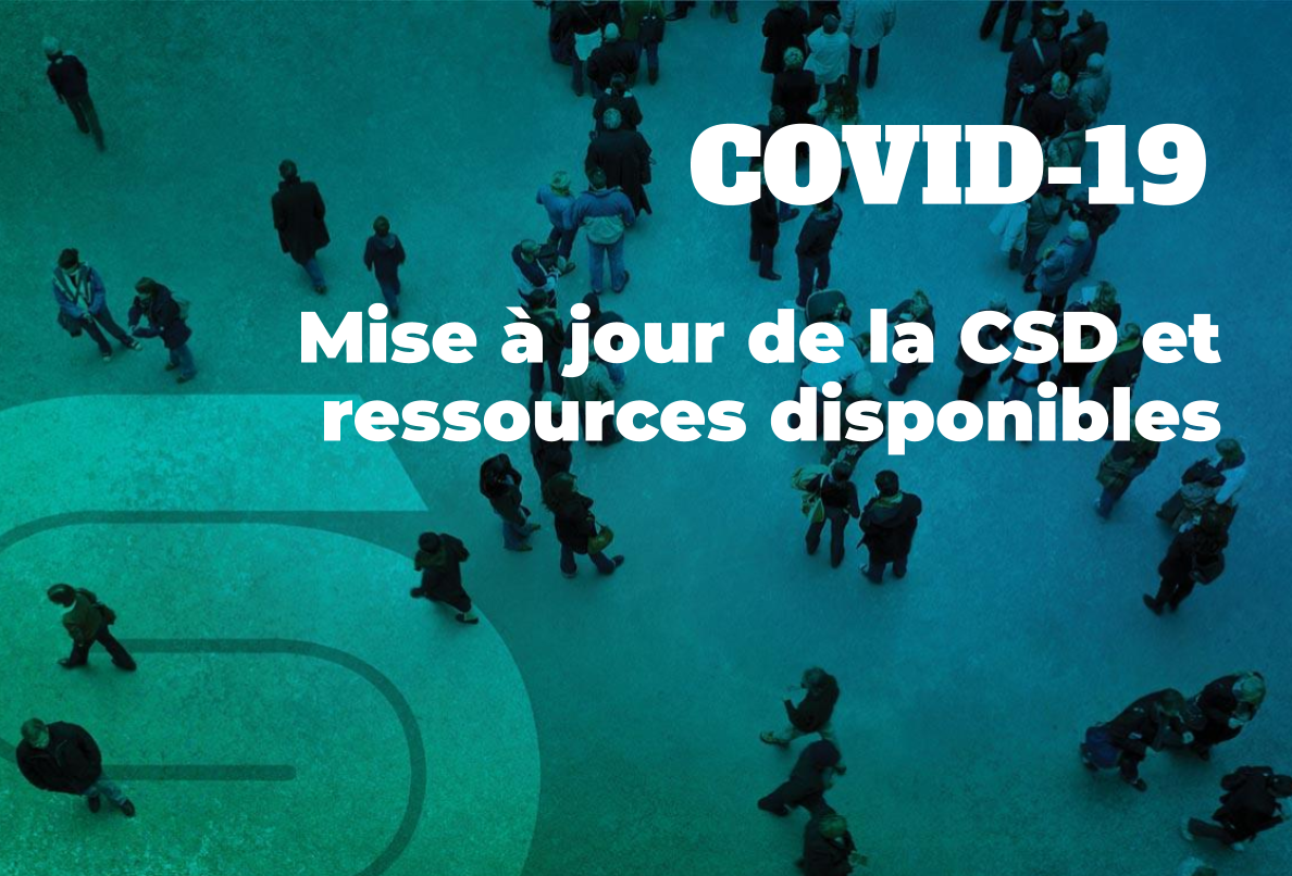 Covid-19 : Mise à jour de la CSD et ressources disponibles