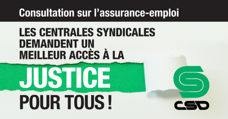 Texte Consultation sur l'assurance-emploi Les centrales syndicales demandent un meilleur accès à la justice pour tous et logo CSD.