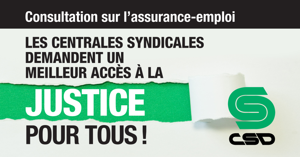 Texte Consultation sur l'assurance-emploi Les centrales syndicales demandent un meilleur accès à la justice pour tous et logo CSD.