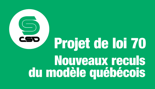 Visuel sur fond vert avec le logo de la CSD avec inscription en blanc: Projet de loi 70 Nouveaux reculs du modèle québécois